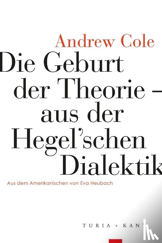 Cole, Andrew - Die Geburt der Theorie aus der Hegel'schen Dialektik