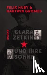 Huby, Felix, Gromes, Harwin - Clara Zetkin und ihre Söhne