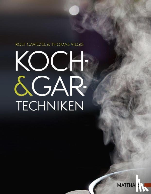 Caviezel, Rolf, Vilgis, Thomas A. - Koch- und Gartechniken