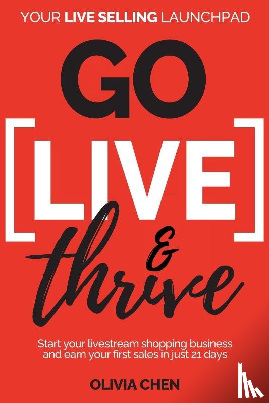 Chen, Olivia - Go LIVE & Thrive - Your Live Selling Launchpad