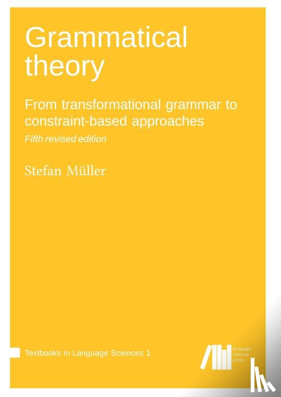 Müller, Stefan - Grammatical theory : From transformational grammar to constraint-based approaches