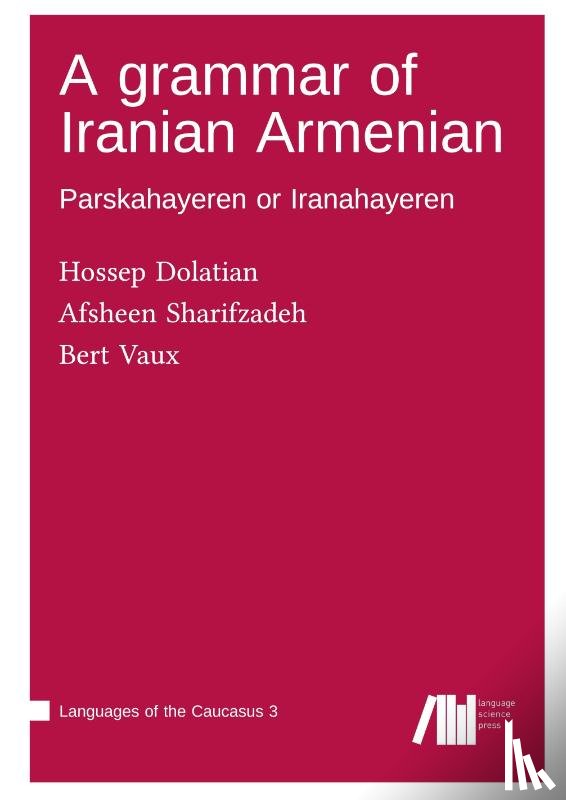 Dolatian, Hossep, Sharifzadeh, Afsheen, Vaux, Bert - A grammar of Iranian Armenian