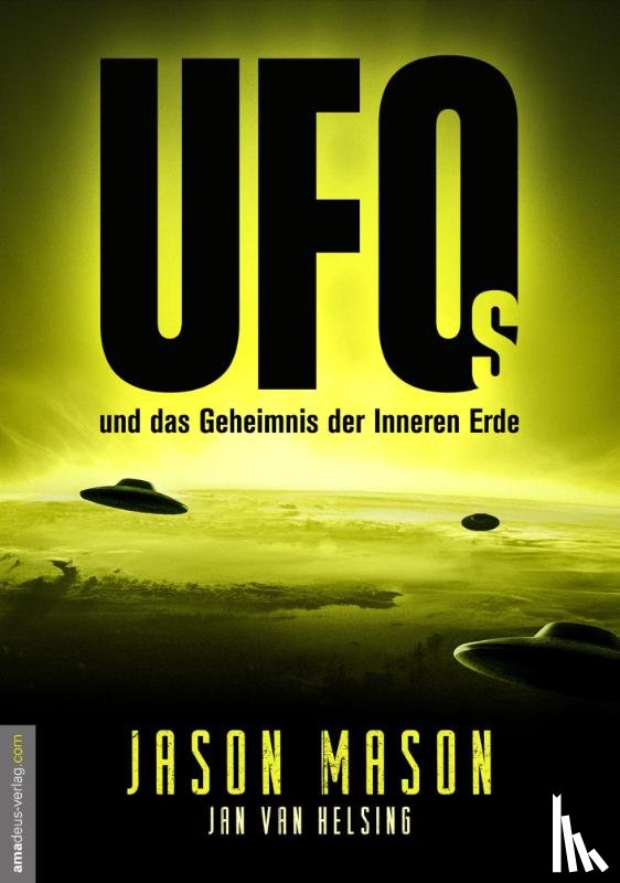 Mason, Jason, Helsing, Jan van - UFOs und das Geheimnis der Inneren Erde
