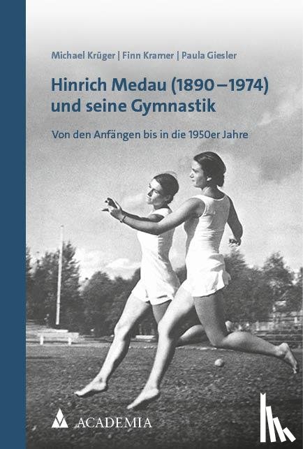 Krüger, Michael, Kramer, Finn, Giesler, Paula - Hinrich Medau (1890-1974) und seine Gymnastik