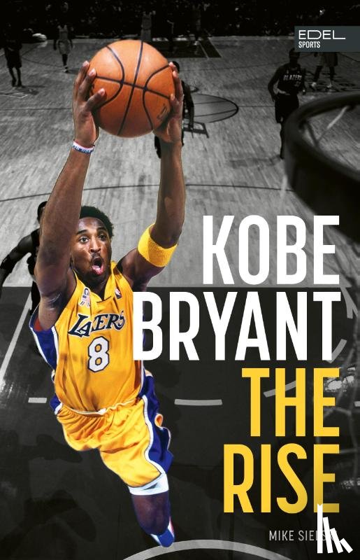 Sielski, Mike - Kobe Bryant: The Rise - der Aufstieg des größten Basketball-Stars der Geschichte