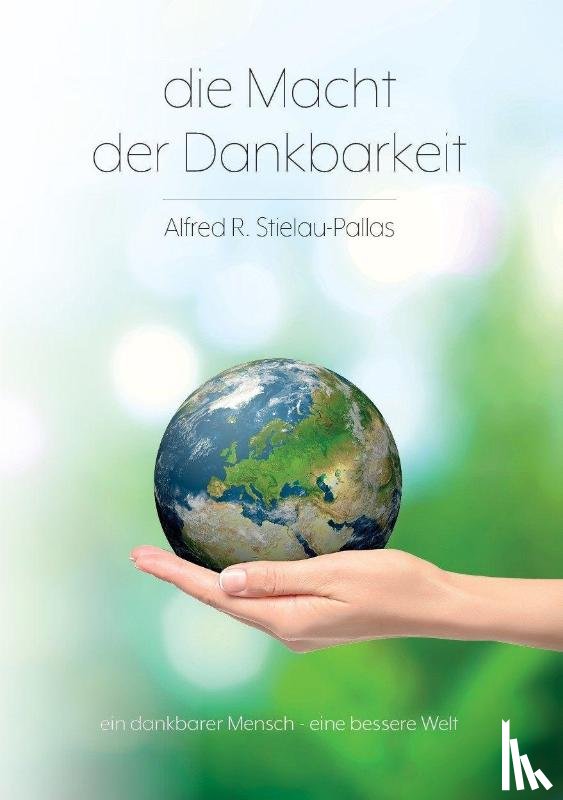 Stielau-Pallas, Alfred R. - Die Macht der Dankbarkeit