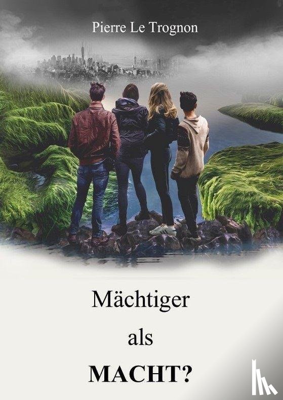 Le Trognon, Pierre - Mächtiger als Macht?