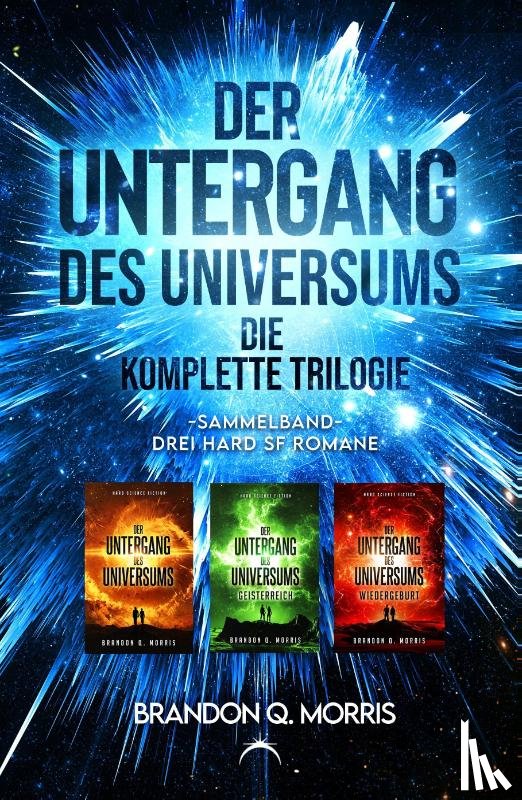 Morris, Brandon Q. - Der Untergang des Universums - die komplette Trilogie