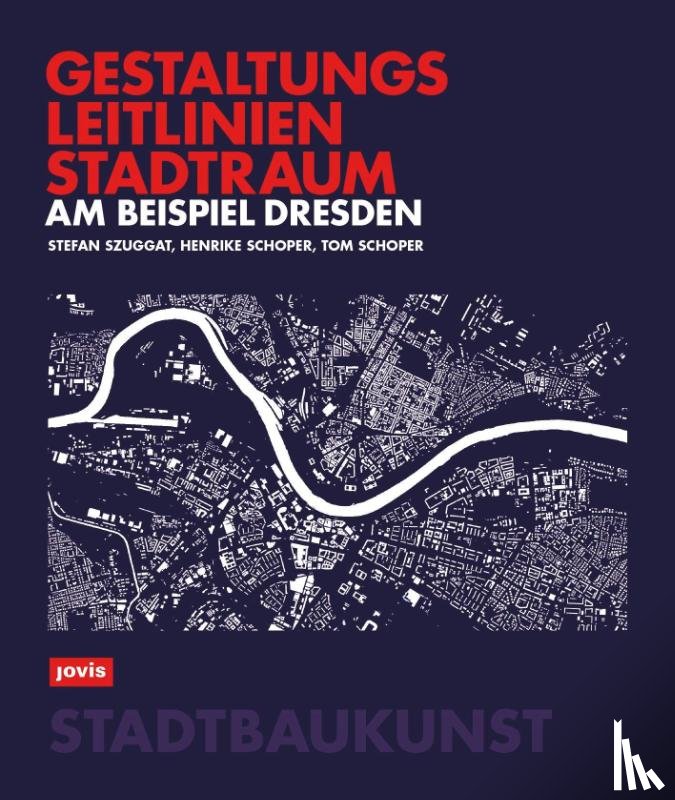 Szuggat, Stefan, Schoper, Henrike, Schoper, Tom - Gestaltungsleitlinien Stadtraum am Beispiel Dresden