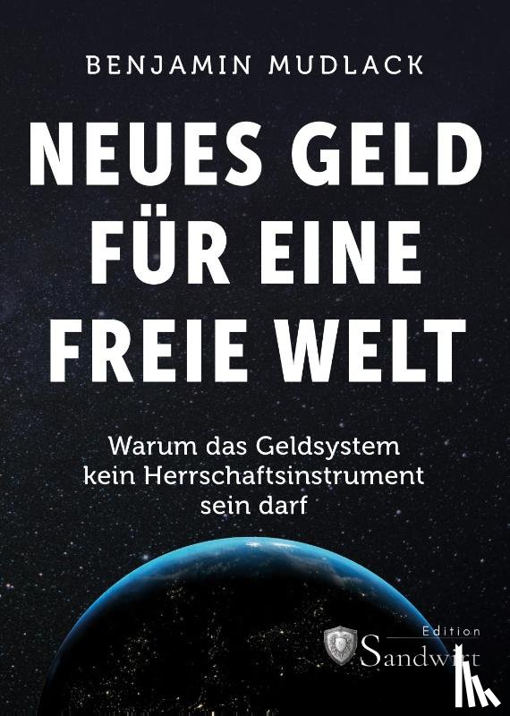 Mudlack, Benjamin - Neues Geld für eine freie Welt