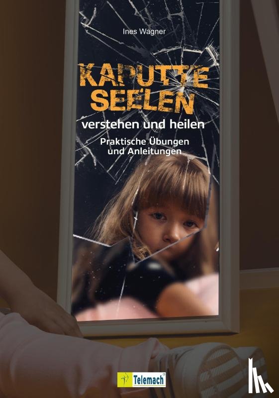 Wagner, Ines - Kaputte Seelen verstehen und heilen