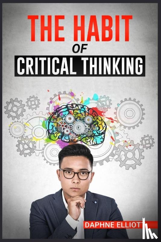 Elliott, Daphne - The Habit of Critical Thinking