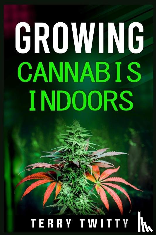 Twitty, Terry - Growing Cannabis Indoors