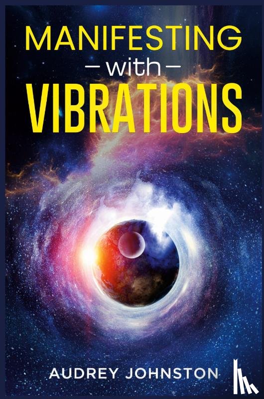 Johnston, Audrey - Manifesting with Vibrations