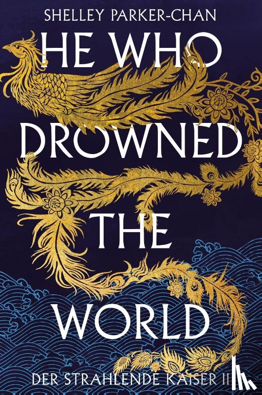 Parker-Chan, Shelley - He Who Drowned the World (Der strahlende Kaiser II) (limitierte Collector's Edition mit Farbschnitt und Miniprint)