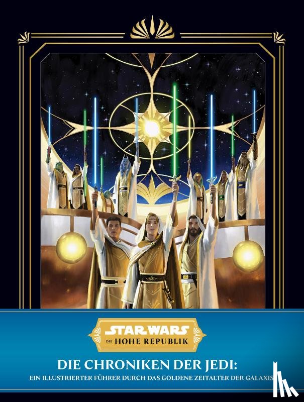 Horton, Cole - Star Wars: Die Hohe Republik: Die Chroniken der Jedi: Ein illustrierter Führer durch das Goldene Zeitalter der Galaxis