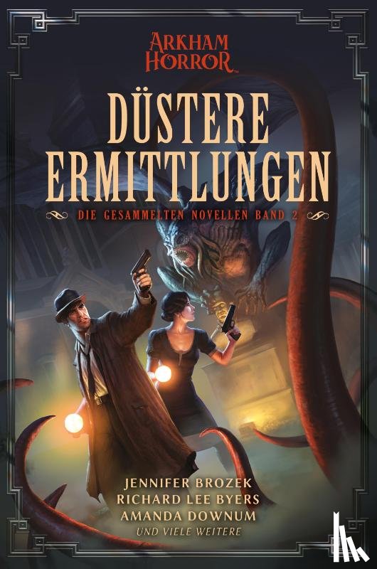 Brozek, Jennifer, Byers, Richard Lee, Downum, Amanda - Arkham Horror: Düstere Ermittlungen - Die gesammelten Novellen Band 2