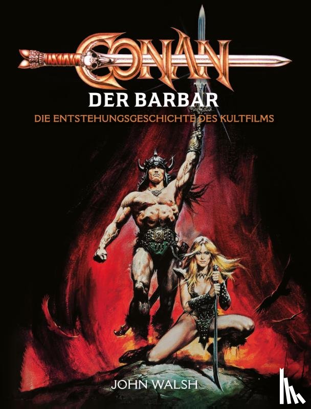 Walsh, John - Conan der Barbar - Die Entstehungsgeschichte des Kultfilms