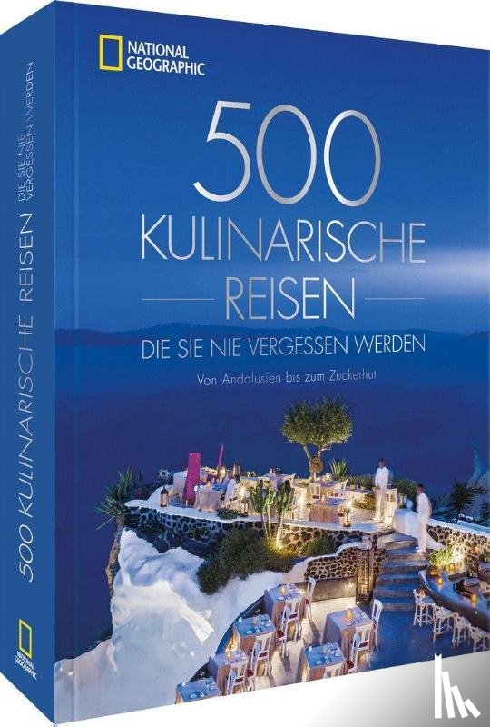  - 500 kulinarische Reisen, die Sie nie vergessen werden