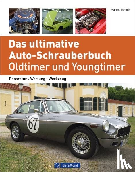 Schoch, Marcel - Das ultimative Auto-Schrauberbuch - Oldtimer und Youngtimer