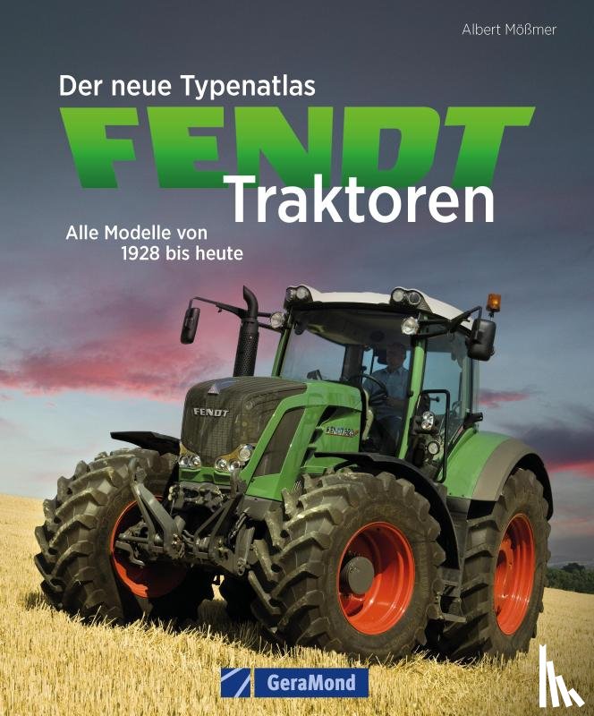Mößmer, Albert - Der neue Typenatlas Fendt Traktoren