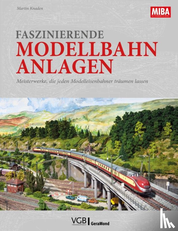 Knaden, Martin - Faszinierende Modellbahn-Anlagen
