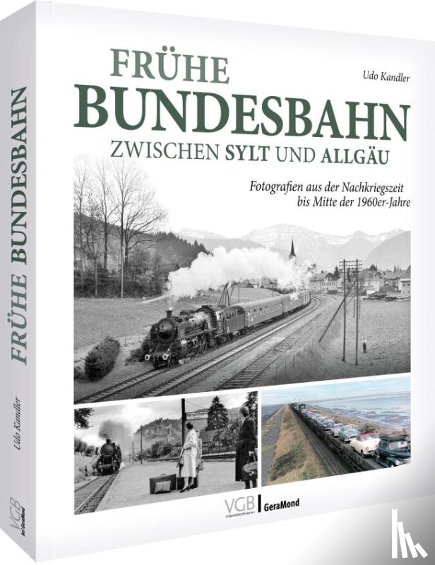 Kandler, Udo - Frühe Bundesbahn zwischen Sylt und Allgäu