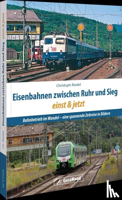 Riedel, Christoph - Eisenbahnen zwischen Ruhr und Sieg einst und jetzt