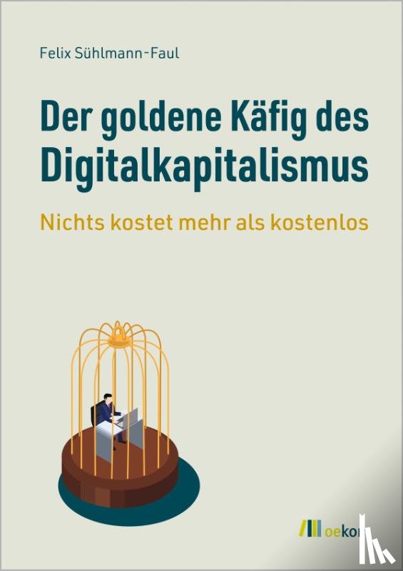 Sühlmann-Faul, Felix - Der goldene Käfig des Digitalkapitalismus
