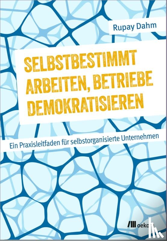 Dahm, Rupay - Selbstbestimmt arbeiten, Betriebe demokratisieren