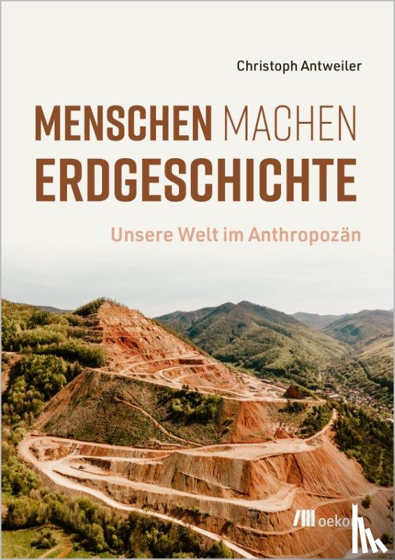 Antweiler, Christoph - Menschen machen Erdgeschichte