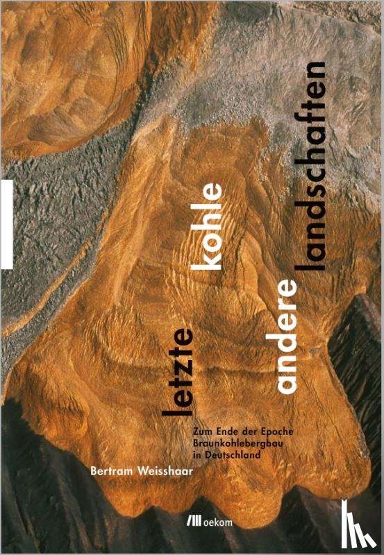 Weisshaar, Bertram - Letzte Kohle. Andere Landschaften
