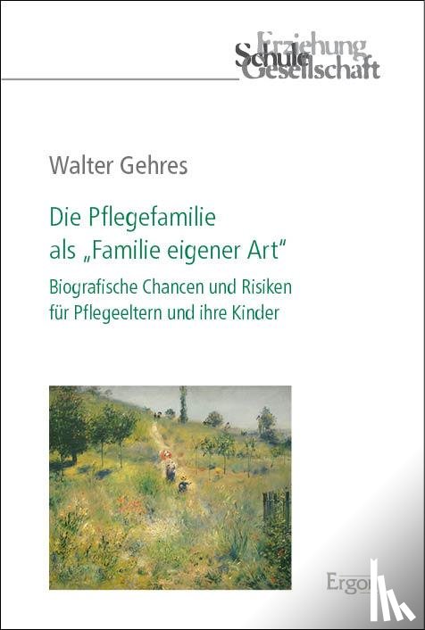 Gehres, Walter - Die Pflegefamilie als "Familie eigener Art"