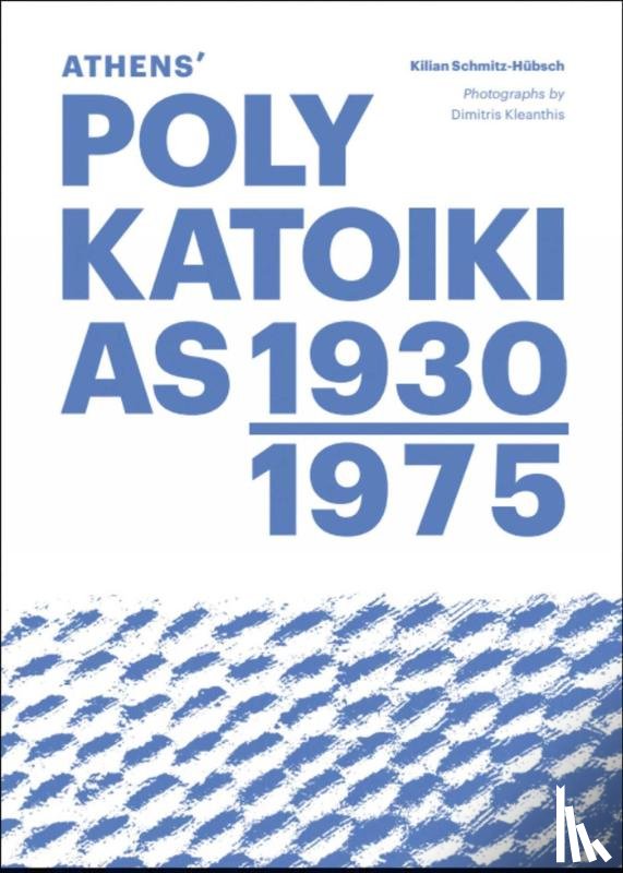Schmitz-Hubsch, Kilian - Athens' Polykatoikias 1930-1975