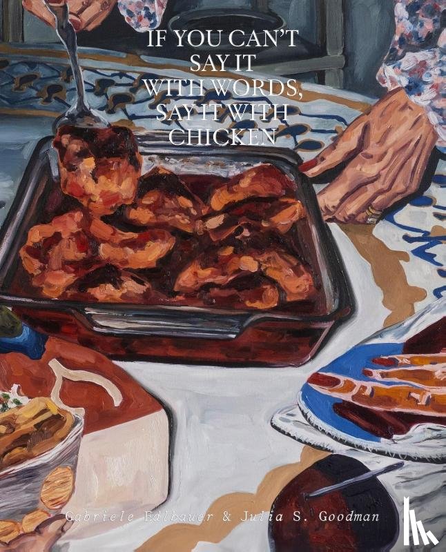 Edlbauer, Gabriele, Goodman, Julia S. - If You Can’t Say It with Words, Say It with Chicken
