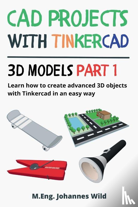 Wild, M Eng Johannes - CAD Projects with Tinkercad 3D Models Part 1