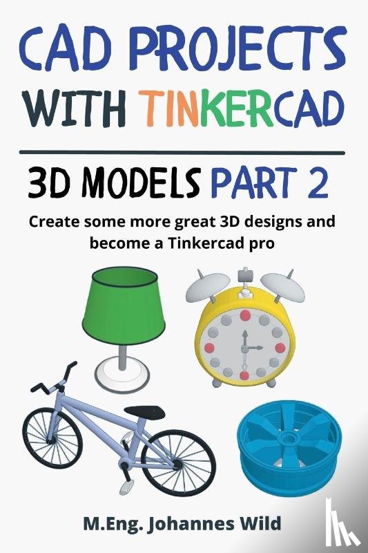 Wild, M Eng Johannes - CAD Projects with Tinkercad 3D-Models Part 2