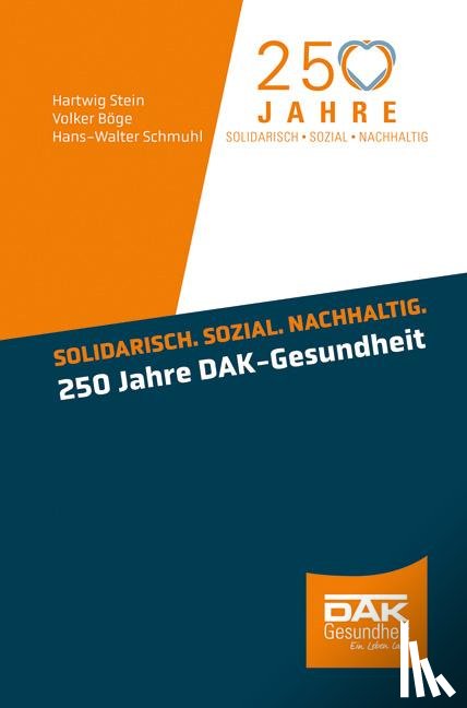 Stein, Hartwig, Böge, Volker, Schmuhl, Hans-Walter - Solidarisch. Sozial. Nachhaltig. 250 Jahre DAK-Gesundheit