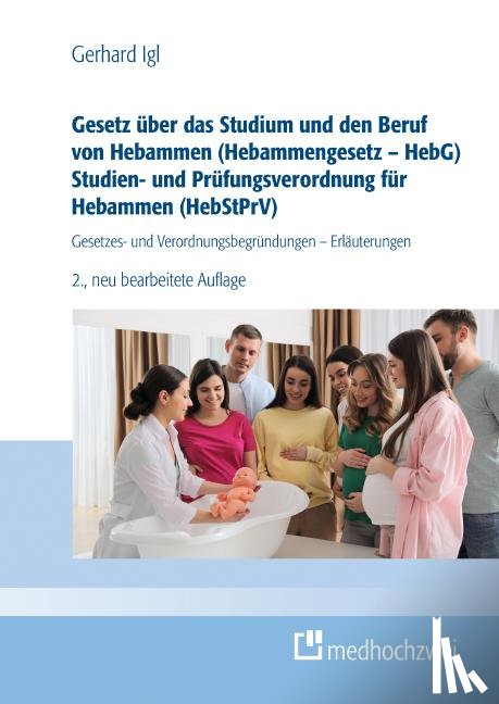 Igl, Gerhard - Gesetz über das Studium und den Beruf von Hebammen (Hebammengesetz - HebG) Studien- und Prüfungsverordnung für Hebammen (HebStPrV)