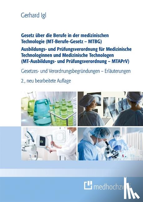 Igl, Gerhard - Gesetz über die Berufe in der medizinischen Technologie (MT-Berufe-Gesetz - MTBG) Ausbildungs- und Prüfungsverordnung für Medizinische Technologinnen und Medizinische Technologen (MT-Ausbildungs- und Prüfungsverordnung - MTAPrV)