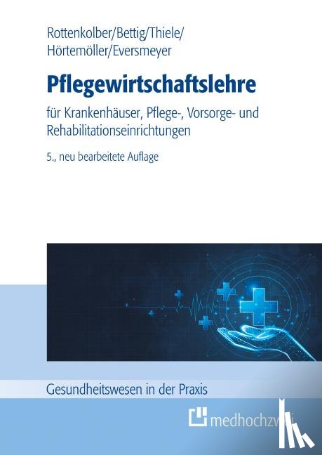 Bettig, Uwe, Eversmeyer, Martin, Hörtemöller, Ansgar, Rottenkolber, Dominik - Pflegewirtschaftslehre