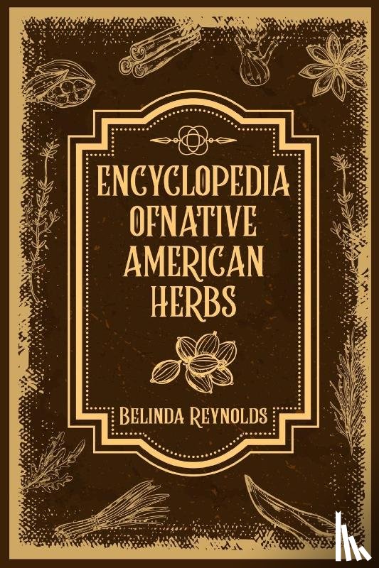 Reynolds, Belinda - ENCYCLOPEDIA OF NATIVE AMERICAN HERBS