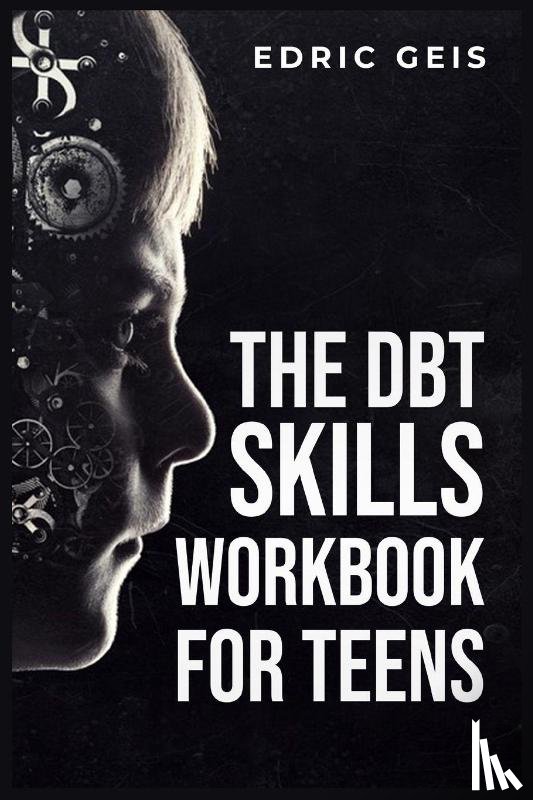 Geis, Edric - THE DBT SKILLS WORKBOOK FOR TEENS