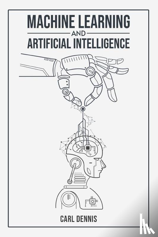 Dennis, Carl - MACHINE LEARNING AND ARTIFICIAL INTELLIGENCE