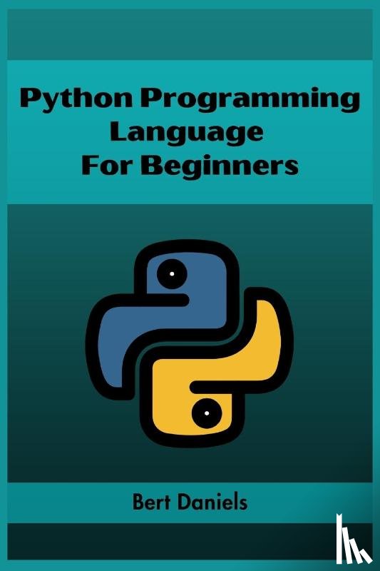 Daniels, Bert - PYTHON PROGRAMMING LANGUAGE FOR BEGINNERS