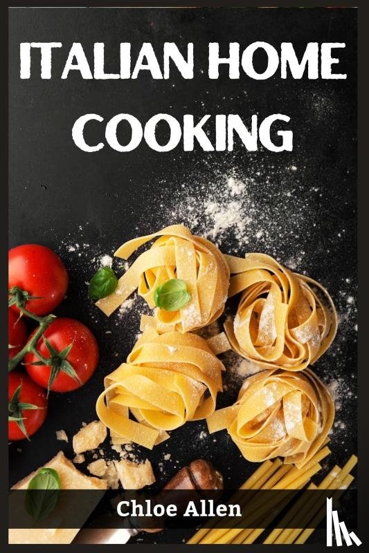 Allen, Chloe - ITALIAN HOME COOKING