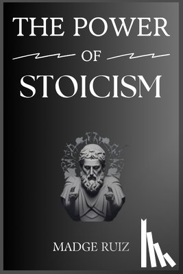 Ruiz, Madge - THE POWER OF STOICISM