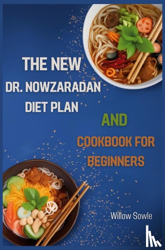 Sowle, Willow - THE NEW DR. NOWZARADAN DIET PLAN AND COOKBOOK FOR BEGINNERS