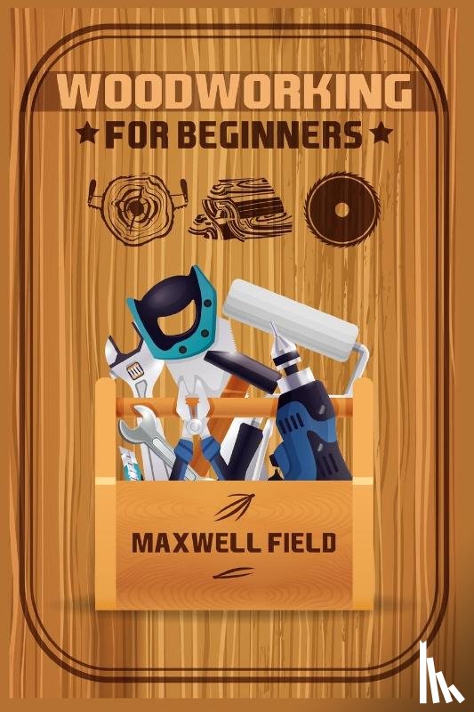 Field, Maxwell - Woodworking for Beginners