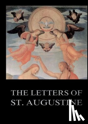 St Augustine of Hippo - The Letters of St. Augustine: Biographically Annotated Edition including more than 1500 Notes